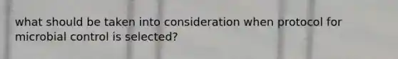 what should be taken into consideration when protocol for microbial control is selected?