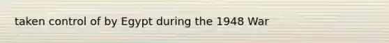 taken control of by Egypt during the 1948 War