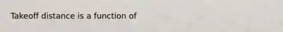 Takeoff distance is a function of