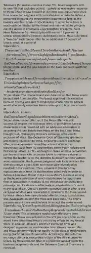 Takeovers [SH makes coercive 2-step TO - board responds with its own TO that excludes activist - upheld as reasonable response to threat] Rule of Law A board of directors may repurchase stock from a selected segment of its stockholders in order to defeat a perceived threat to the corporation's business so long as the board's selection of which stockholders to repurchase from is reasonable in relation to the threat and not motivated primarily out of a desire to effectuate a perpetuation of control. Facts Mesa Petroleum Co. (Mesa) (plaintiff) owned 13 percent of Unocal Corporation's (Unocal) (defendant) stock. Mesa submitted a "two-tier" cash tender offer for an additional 37 percent of Unocal stock at a price of 54 per share. The securities that Mesa offered on the back end of the two-tiered tender offer were highly subordinated "junk bonds." With the assistance of outside financial experts, the Unocal board of directors determined that the Mesa offer was completely inadequate as the value of Unocal stock on the front end of such a sale should have been at least60 per share, and the junk bonds on the back end were worth far less than 54 per share. To oppose the Mesa offer and provide an alternative to Unocal's shareholders, Unocal adopted a selective exchange offer, whereby Unocal would self-tender its own shares to its stockholders for72 per share. The Unocal board also determined that Mesa would be excluded from the offer. The board approved this exclusion because if Mesa was able to tender the Unocal shares, Unocal would effectively subsidize Mesa's attempts to buy Unocal stock at 54 per share. In sum, the Unocal board's goal was either to win out over Mesa's54 per share tender offer, or, if the Mesa offer was still successful despite the exchange offer, to provide the Unocal shareholders that remained with an adequate alternative to accepting the junk bonds from Mesa on the back end. Mesa brought suit, challenging Unocal's exchange offer and its exclusion of Mesa. The Delaware Court of Chancery granted a preliminary injunction to Mesa, enjoining Unocal's exchange offer. Unocal appealed. Issue May a board of directors repurchase stock from its stockholders selectively? Holding and Reasoning (Moore, J.) Yes. Although in cases where a corporation purchases shares with corporate funds to remove a threat to control the burden is on the directors to prove that their actions were reasonable, the business judgment rule kicks in when the directors prove a good faith and reasonable investigation resulted in the purchase. Thus, a board of directors may repurchase stock from its stockholders selectively in order to defeat a perceived threat to the corporation's business so long as the board's selection of which stockholders to repurchase from is reasonable in relation to the threat and not motivated primarily out of a desire to effectuate a perpetuation of control. In the case at bar, Unocal's board's selective tender offer to the exclusion of Mesa was reasonable in relation to the threat posed by Mesa. Mesa's two-tiered tender offer to Unocal stockholders was inadequate on both the front and back ends. The offer's purpose was to force stockholders to accept the undervalued 54 per share offer so they could avoid being stuck with accepting junk bonds on the back end of the offer. Unocal was thus entitled to attempt to provide its stockholders with a viable alternative and it did so by offering72 per share. This alternative would have effectively been thwarted if Mesa was included in the 72 per share offer as this would have subsidized Mesa's continuing efforts to buy Unocal stock. In addition, Unocal's selective exchange offer was designed to protect its stockholders from Mesa's tender offer, and Mesa certainly would not qualify in the class of stockholders being protected from its own offer. Accordingly, the selective exchange offer was reasonable in light of the threat posed to Unocal by Mesa's tender offer. It is therefore upheld under the business judgment rule and the Delaware Court of Chancery is reversed.