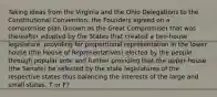 Taking ideas from the Virginia and the Ohio Delegations to the Constitutional Convention, the Founders agreed on a compromise plan (known as the Great Compromise) that was thereafter adopted by the States that created a two-house legislature, providing for proportional representation in the lower house (the House of Representatives) elected by the people through popular vote and further providing that the upper house (the Senate) be selected by the state legislatures of the respective states thus balancing the interests of the large and small states. T or F?