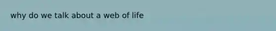 why do we talk about a web of life