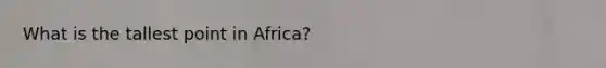 What is the tallest point in Africa?