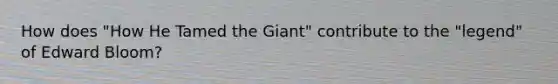 How does "How He Tamed the Giant" contribute to the "legend" of Edward Bloom?