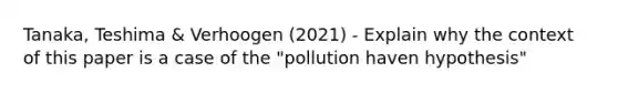 Tanaka, Teshima & Verhoogen (2021) - Explain why the context of this paper is a case of the "pollution haven hypothesis"