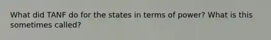 What did TANF do for the states in terms of power? What is this sometimes called?