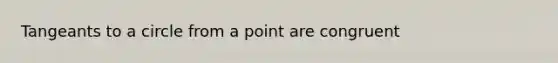 Tangeants to a circle from a point are congruent