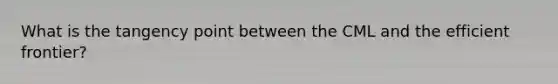 What is the tangency point between the CML and the efficient frontier?