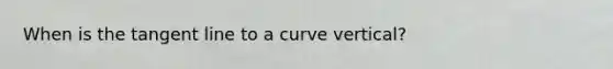 When is the tangent line to a curve vertical?