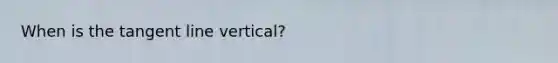 When is the tangent line vertical?