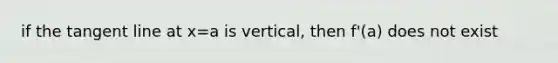 if the tangent line at x=a is vertical, then f'(a) does not exist