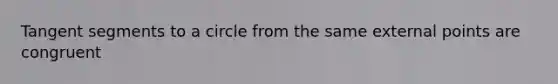 Tangent segments to a circle from the same external points are congruent