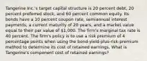 Tangerine Inc.'s target capital structure is 20 percent debt, 20 percent preferred stock, and 60 percent common equity. Its bonds have a 10 percent coupon rate, semiannual interest payments, a current maturity of 20 years, and a market value equal to their par value of 1,000. The firm's marginal tax rate is 40 percent. The firm's policy is to use a risk premium of 4 percentage points when using the bond-yield-plus-risk-premium method to determine its cost of retained earnings. What is Tangerine's component cost of retained earnings?