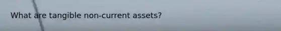 What are tangible non-current assets?