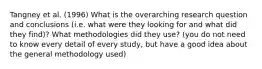 Tangney et al. (1996) What is the overarching research question and conclusions (i.e. what were they looking for and what did they find)? What methodologies did they use? (you do not need to know every detail of every study, but have a good idea about the general methodology used)