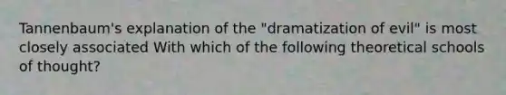 Tannenbaum's explanation of the "dramatization of evil" is most closely associated With which of the following theoretical schools of thought?