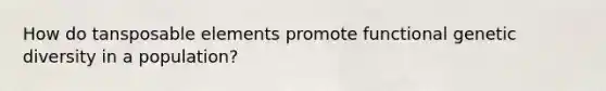 How do tansposable elements promote functional genetic diversity in a population?
