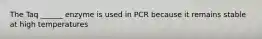 The Taq ______ enzyme is used in PCR because it remains stable at high temperatures