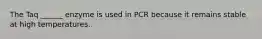 The Taq ______ enzyme is used in PCR because it remains stable at high temperatures.
