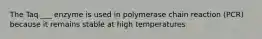 The Taq ___ enzyme is used in polymerase chain reaction (PCR) because it remains stable at high temperatures