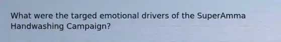 What were the targed emotional drivers of the SuperAmma Handwashing Campaign?