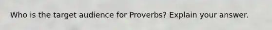 Who is the target audience for Proverbs? Explain your answer.