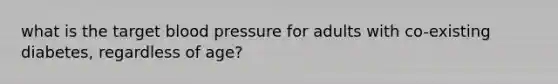 what is the target blood pressure for adults with co-existing diabetes, regardless of age?