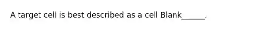 A target cell is best described as a cell Blank______.