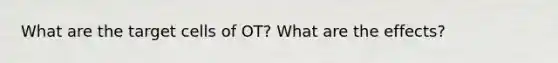 What are the target cells of OT? What are the effects?