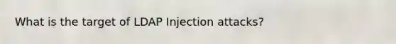 What is the target of LDAP Injection attacks?