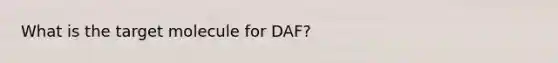 What is the target molecule for DAF?