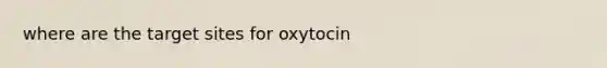 where are the target sites for oxytocin