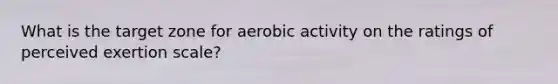 What is the target zone for aerobic activity on the ratings of perceived exertion scale?