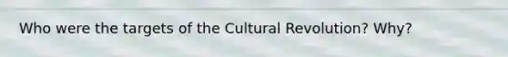 Who were the targets of the Cultural Revolution? Why?