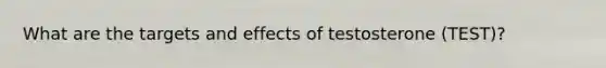 What are the targets and effects of testosterone (TEST)?