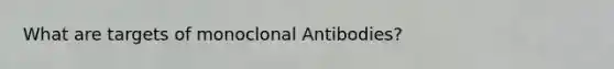 What are targets of monoclonal Antibodies?