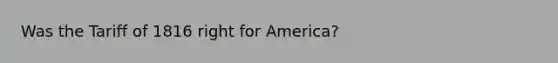 Was the Tariff of 1816 right for America?