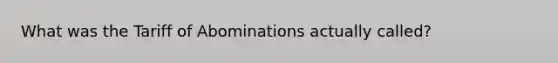 What was the Tariff of Abominations actually called?