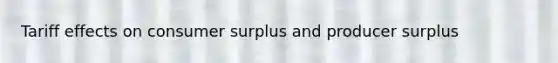 Tariff effects on consumer surplus and producer surplus