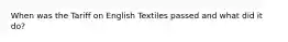 When was the Tariff on English Textiles passed and what did it do?