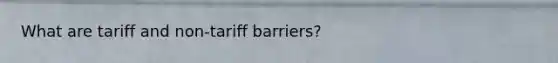 What are tariff and non-tariff barriers?