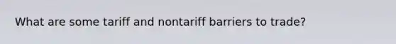 What are some tariff and nontariff barriers to trade?