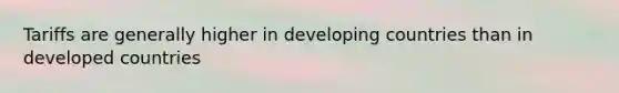 Tariffs are generally higher in developing countries than in developed countries