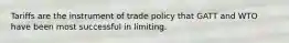 Tariffs are the instrument of trade policy that GATT and WTO have been most successful in limiting.