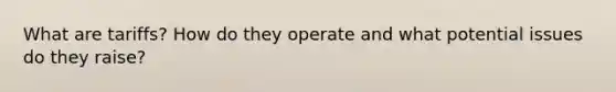 What are tariffs? How do they operate and what potential issues do they raise?