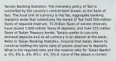 Tarzian Banking Statistics: The monetary policy of Tazi is controlled by the country's central bank known as the bank of Tazi. The local unit of currency is the Taz. Aggregate banking statistics show that collectively the banks of Tazi hold 300 million Tazes of required reserves, 75 million Tazes of excess reserves, have issued 7,500 million Tazes of deposits, and hold 225 million Tazes of Tazian Treasury bonds. Tazians prefer to use only demand deposits and so all currency is on deposit at the bank. Refer to Tazian Banking Statistics. Assume that banks desire to continue holding the same ratio of excess reserves to deposits. What is the required ratio and the reserve ratio for Tazian Banks? a. 5%, 8% b. 4%, 8% c. 4%, 5% d. none of the above is correct