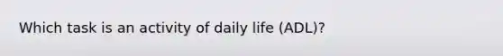 Which task is an activity of daily life (ADL)?