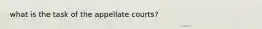 what is the task of the appellate courts?