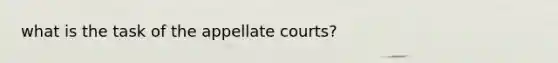 what is the task of the appellate courts?