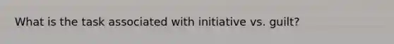 What is the task associated with initiative vs. guilt?